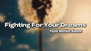 Fighting For Your Dreams || Pastor Manene