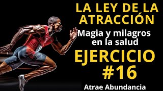 La ley de la ATRACCIÓN / DIA 16🌻 Ejercicio numero 16 : Magia y milagors en la salud