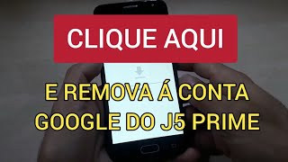 Como remover conta google j5 prime G570 (metodo 2022)