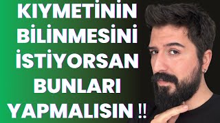 ‼️‼️ SENİN KIYMETİNİ BİLSİN İSTİYORSAN BUNLARI YAPMALISIN ‼️‼️