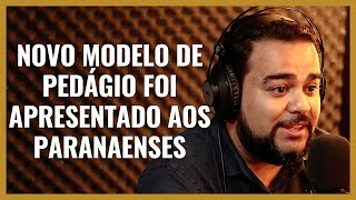 NOVO MODELO DE PEDÁGIO FOI APRESENTADO AOS PARANAENSES