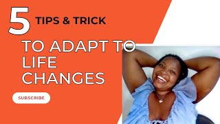 5Tips to adapt to the change in your Life