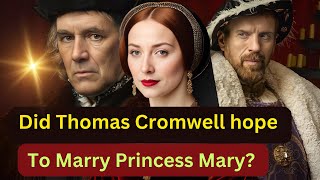 Uncovering the Truth: Thomas Cromwell's Alleged Plans to Marry Princess Mary