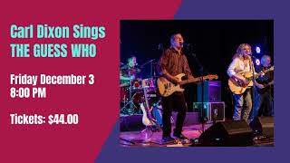 The Sanderson Centre for Performing Arts presents Carl Dixon SINGS THE GUESS WHO  Dec 3, 2021