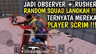 JADI OBSERVER & RUSHER RANDOM SQUAD LANGKA !!! TERNYATA MEREKA PLAYER SCRIM PUBG MOBILE