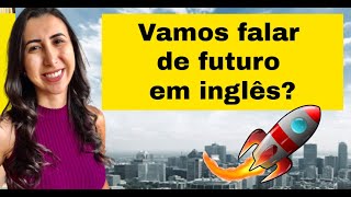 Vamos falar de futuro em inglês?