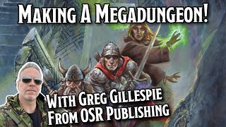 How Make and Run A Megadungeon! With Megadungeon Expert Greg Gillespie!