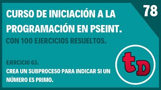 78-Ejercicio 63 resuelto en PSeInt. Crea un subproceso que indique si un número es primo o no.