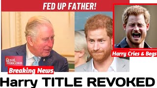 King Charles VOWS to REVOKE Prince Harry's Titles as He Threatens to Embarrass the Monarchy