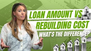 What's the difference between Loan Amount and Rebuilding Cost & why does it matter?