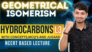 GEOMETRICAL ISOMERISM : HYDROCARBONS L3 | NCERT BASED | WITH MCQ'S | NEET 2025