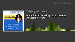 Mark Barlet: Making Video Games Accessible to All