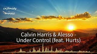 Calvin Harris, Alesso - Under Control (feat. Hurts) / Music Mix / #infinitymusiciryn ♪