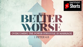 Overcoming the Power Struggle in Marriage (1 Peter 4:8): YouTube Sermon Shorts