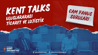 KENT TALKS: ULUSLARARASI TİCARET ve LOJİSTİK