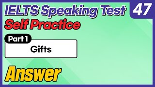 IELTS Speaking Test questions 47 - Sample Answer