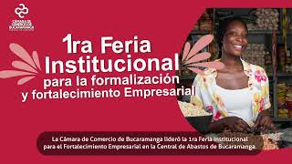 1ra Feria Institucional para el Fortalecimiento Empresarial en la Central de Abastos de Bucaramanga.