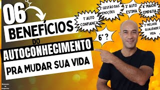 6 Benefícios do Autoconhecimento Para MUDAR Sua Vida #autoconhecimento