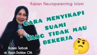 Cara Menyikapi Suami Yang Tidak Mau Bekerja❔| Kajian Ilmiah Terbaik Bersama drAisah Dahlan