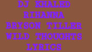 DJ KHALED, RIHANNA, BRYSON TILLER - WILD THOUGHTS (LYRICS)