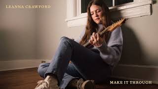 Leanna Crawford - Make It Through (Official Audio Video)