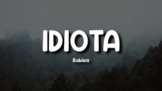 Robleis - IDIOTA (Letra/Lyrics)