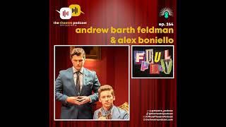 Ep264 - Andrew Barth Feldman & Alex Boniello are FOUL PLAY'ing