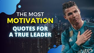 The Most Motivation Quotes for a true Leader | Motivational Video