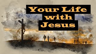 Your Life With Jesus – Revealing Essential Scripture – Christian Devotional