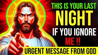 🛑 THIS IS YOUR LAST NIGHT IF YOU IGNORE ME !! URGENT MESSAGE FROM GOD || God's Message Now #jesus