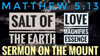 Salt of the Earth (Love Brings out Essence) - Sermon on the Mount Meditation - Matthew 5:13 #bible