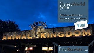 5 Mistakes I Made at Animal Kingdom (And How You Can Avoid Them) - Disney 2018 - EricRovtar.com