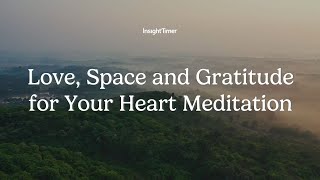 Guided Meditation | Love, Space and Gratitude for Your Heart Practice | Insight Timer