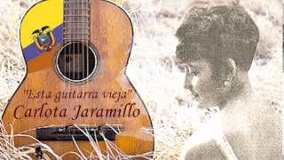 Carlota Jaramillo (Esta guitarra vieja )