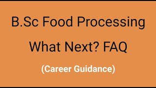 B.Sc Food Processing | What Next? | Abroad, JRE, TOEFL, Scholarship, Visa | Career Guidance | FAQ