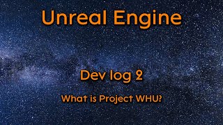 Dev log 2 - What is Project WHU - Unreal Engine