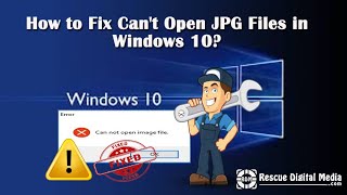 How to Fix Can't Open JPG Files in Windows 10? | Working Solutions | Rescue Digital Media