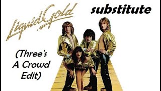 Liquid Gold - Substitute (Three's A Crowd Edit)