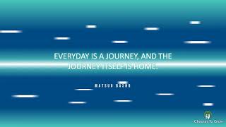 Every day is a journey and the journey itself is home