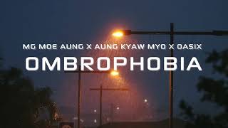 OASIX X MG MOE AUNG X AUNG KYAW MYO _ OMBROPHOBIA ( LYRIC VIDEO )