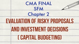 SFM Ch-2 Evaluation of Risky Proposals and Investment Decisions CMA Final part-1