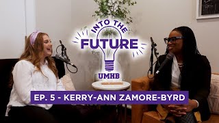 Into the Future - Ep. 5 - Kerry-Ann Zamore-Byrd - Learning to be Whole Again