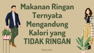 Makanan Ringan Mengandung Kalori yang 'TIDAK RINGAN' [ Nuts.Fact ]