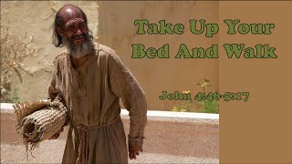 Take Up You Bed And Walk- John 4:46-5:17