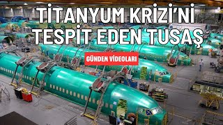 Titanyum krizini TUSAŞ tespit etti Tolga Özbek Gündem Video parçaları 28 Temmuz 2024