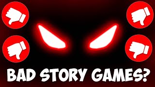 BAD ROBLOX STORY GAMES...