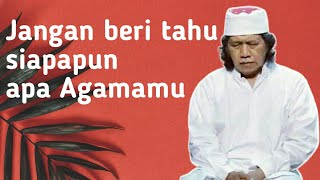 Kalau perlu, sembunyikan agamamu dari orang-orang - Caknun