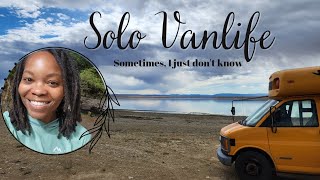 Full Time Solo Female Van life - I Just Don't Know