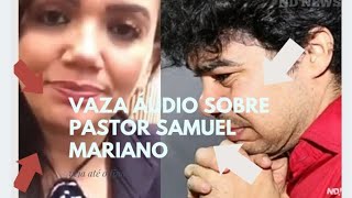 Vaza Áudio falando do Pastor Samuel Mariano