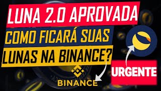 TERRA LUNA URGENTE - 2.0 REBIRTH APROVADO! - COMO FICARÁ SEUS LUNAS NA BINANCE?  #LUNA #TERRALUNA